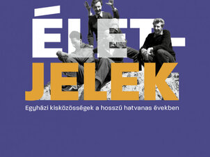 ÉLETJELEK - Egyházi közösségek a hosszú hatvanas években